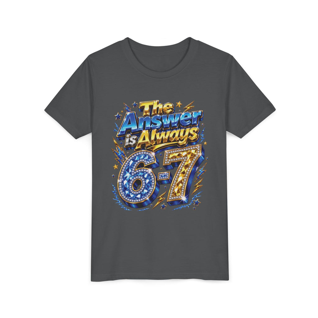 6-7 Youth Tee — The Answer is Always