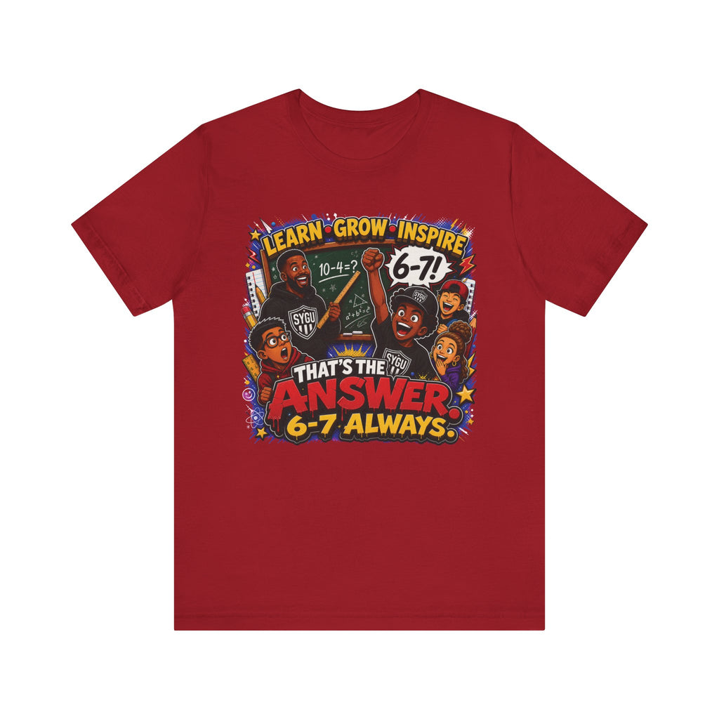 6-7 — That's The Answer, 6-7 Always | Unisex Tee