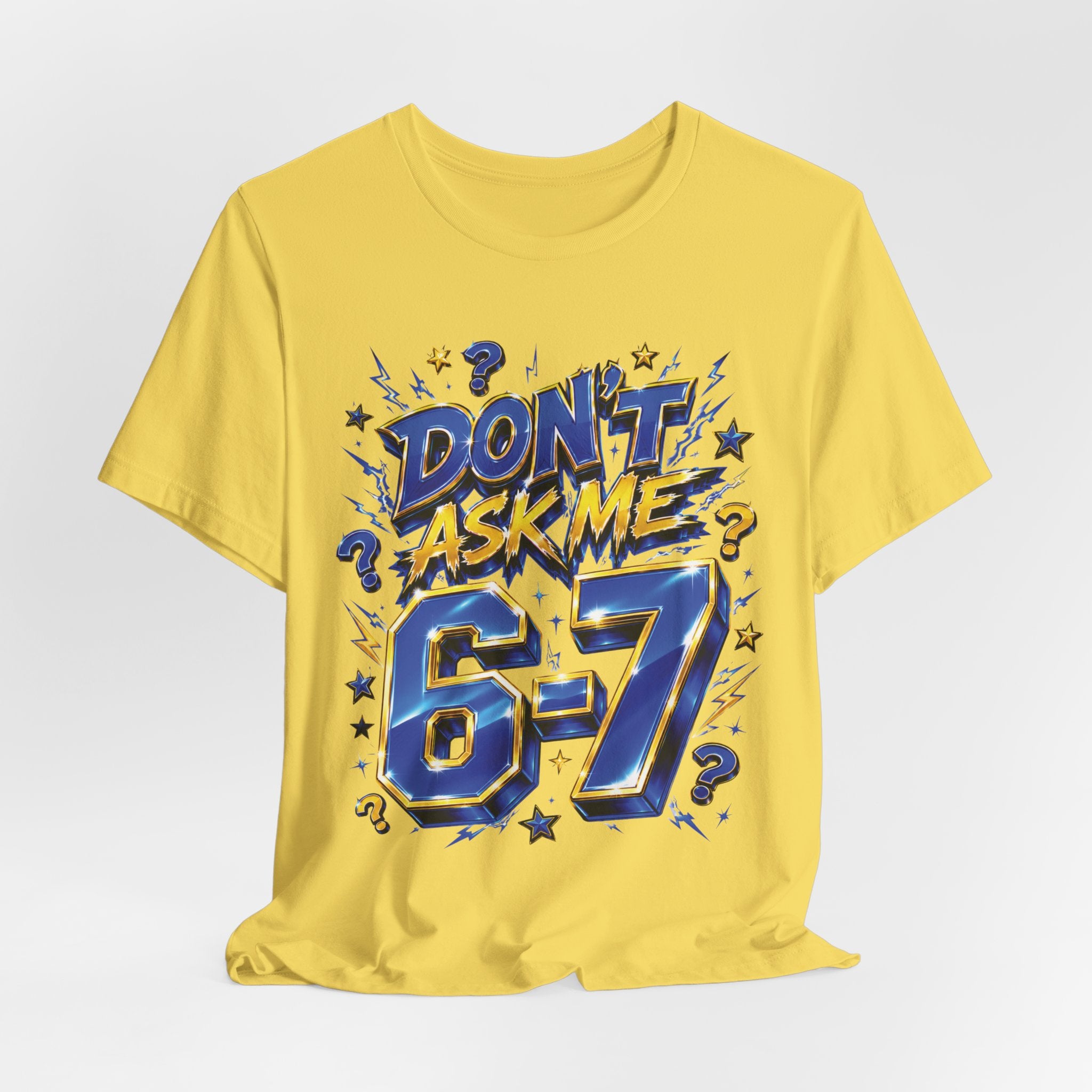 6-7 Unisex Tee — Don't Ask Me