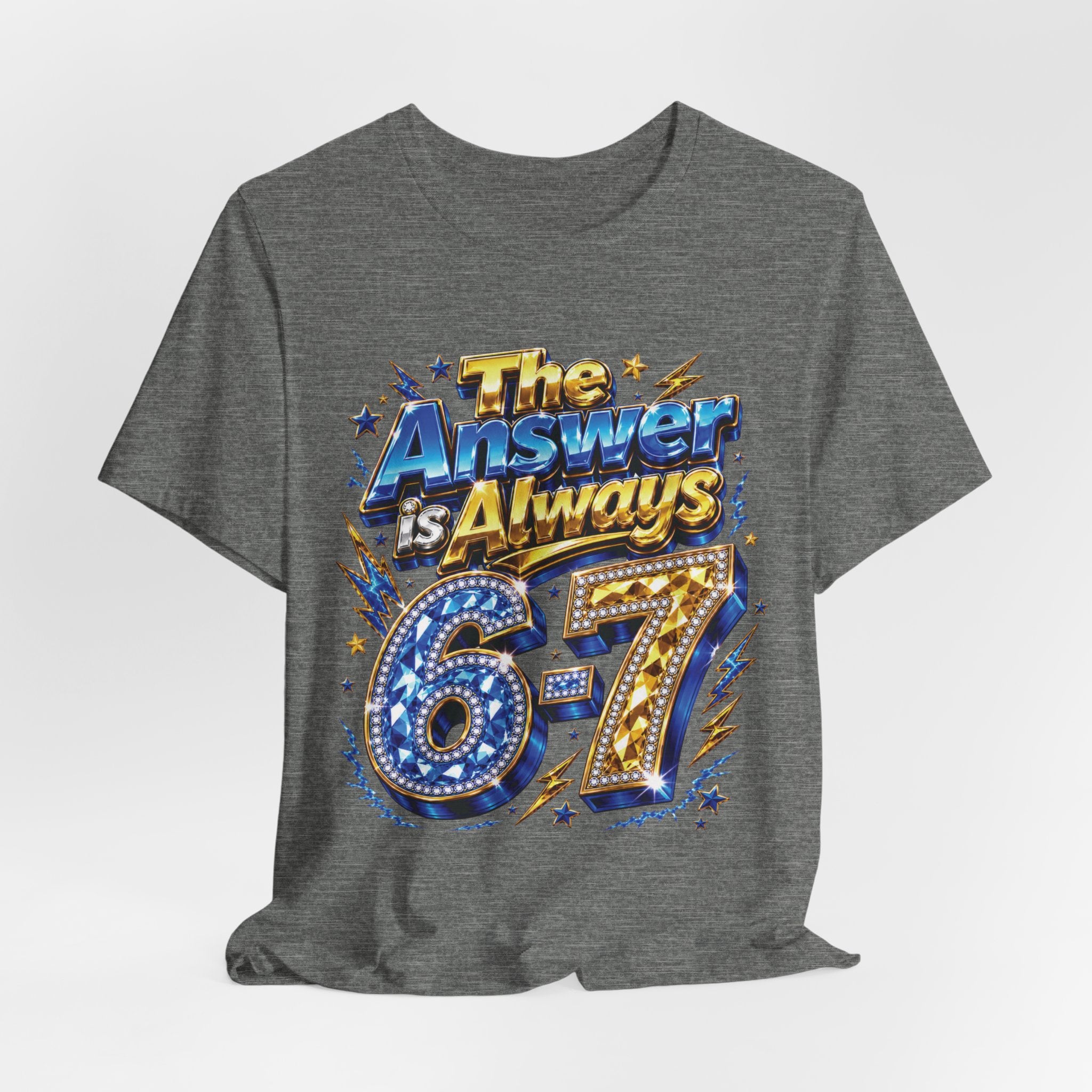 6-7 Unisex Tee — The Answer is Always