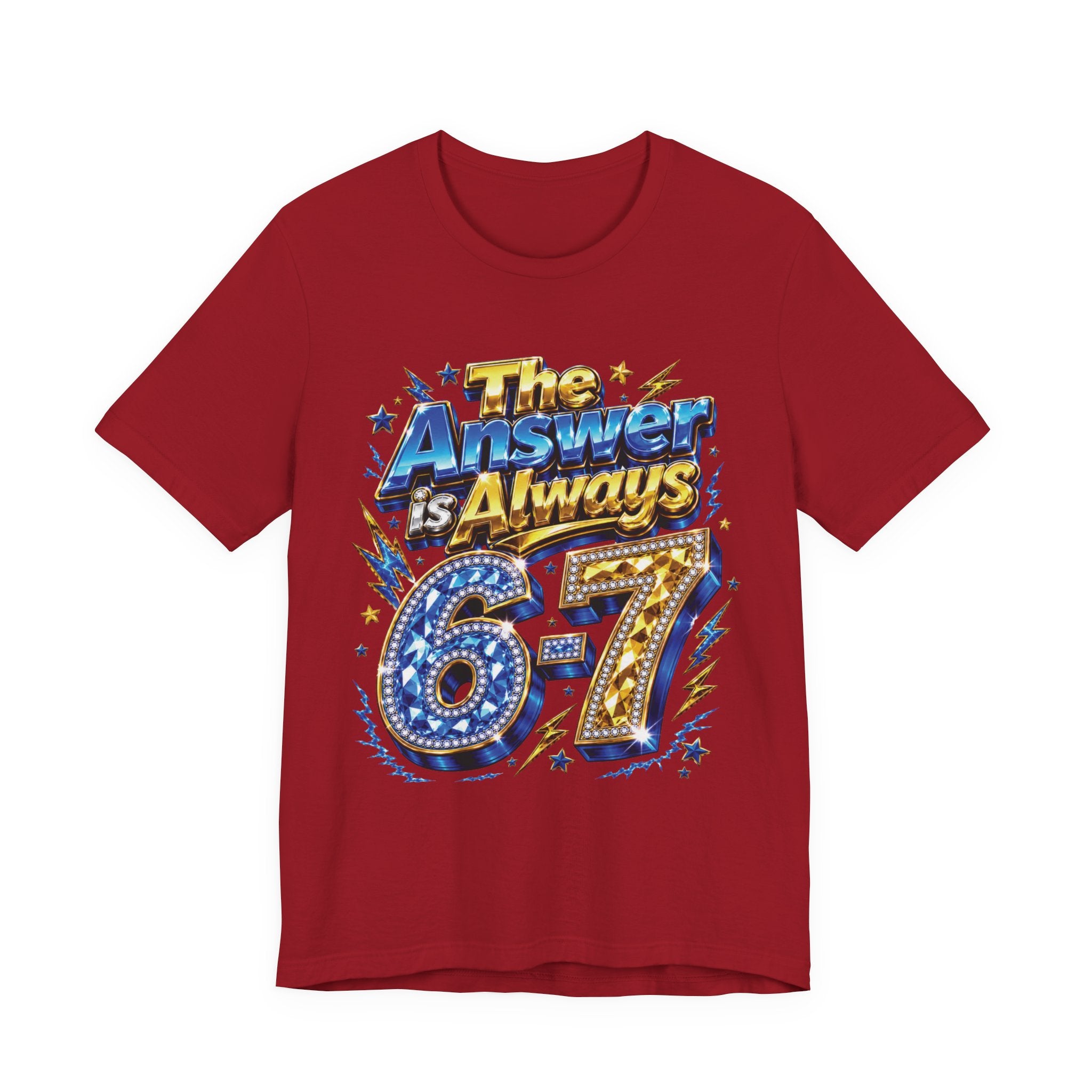 6-7 Unisex Tee — The Answer is Always