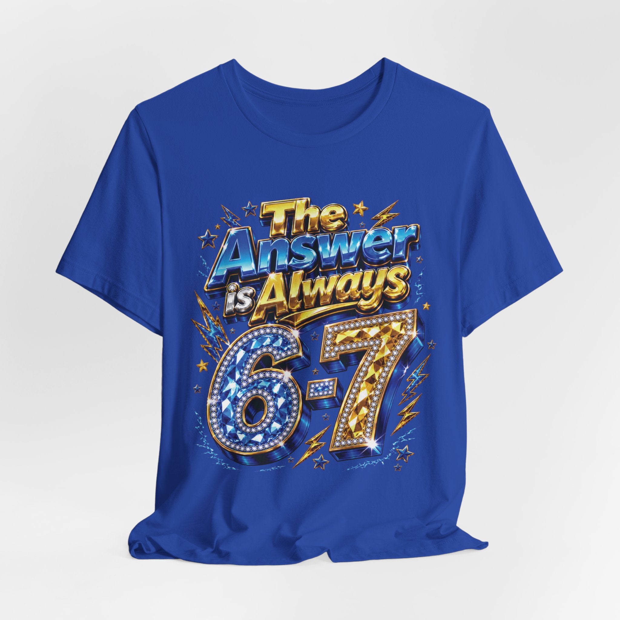 6-7 Unisex Tee — The Answer is Always