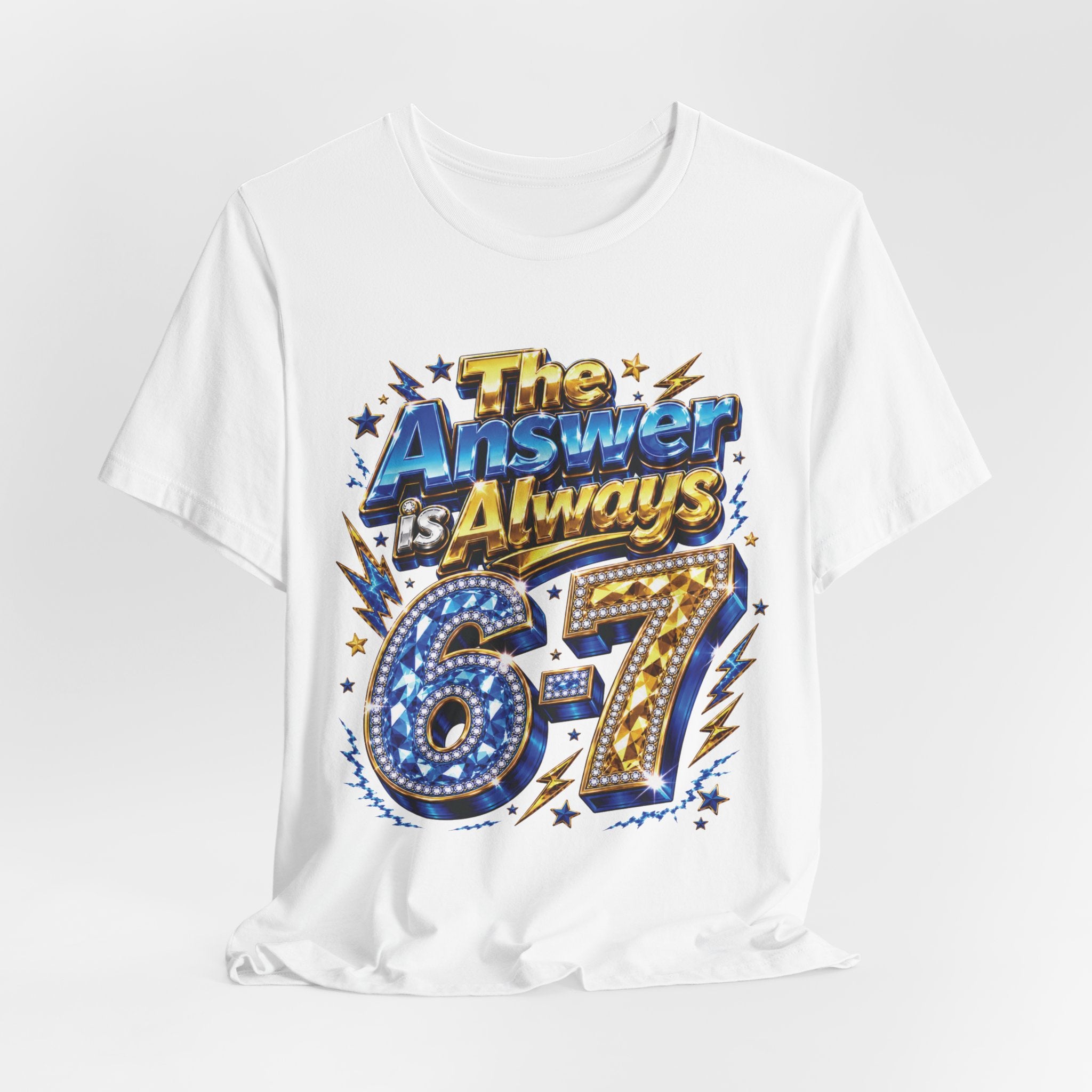 6-7 Unisex Tee — The Answer is Always