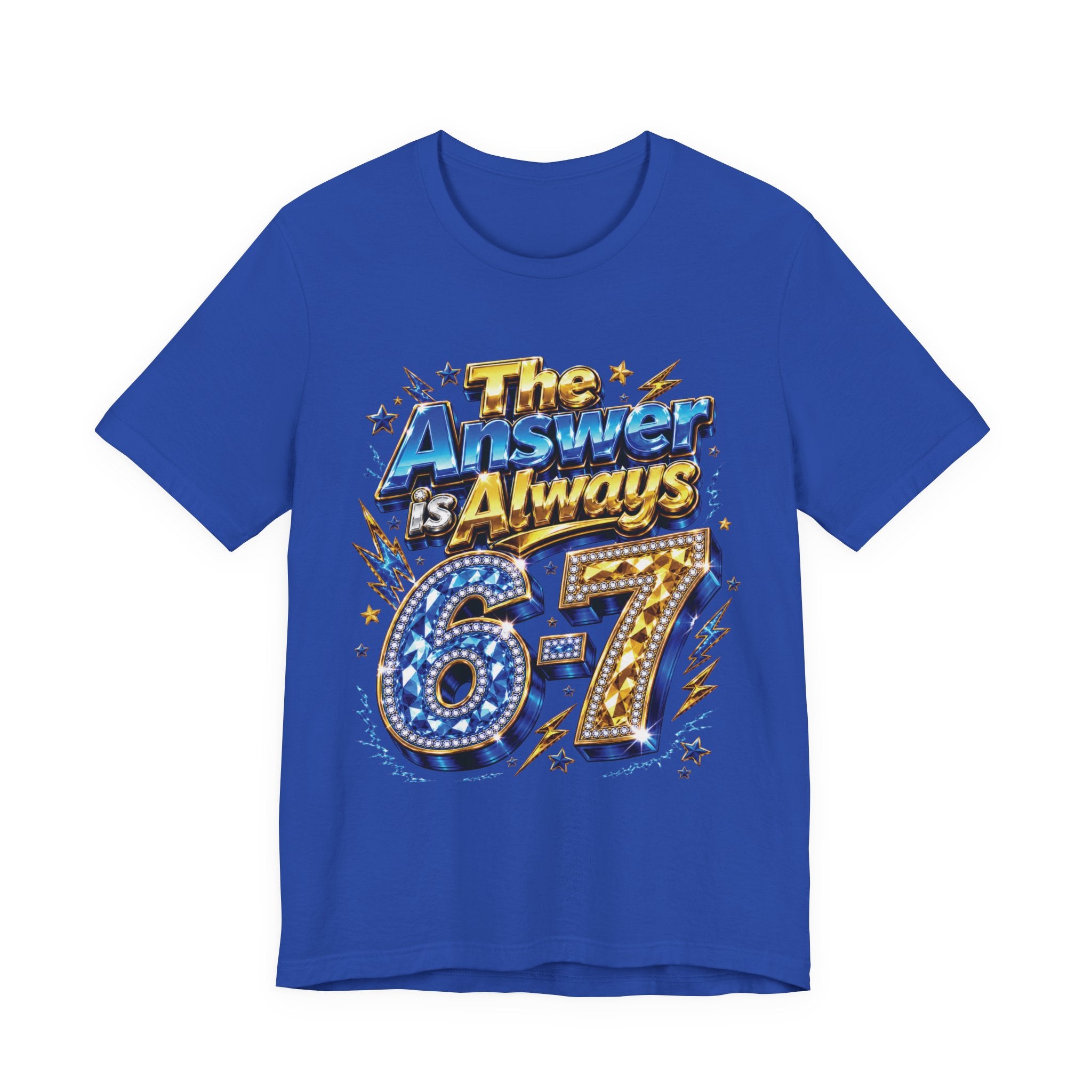 6-7 Unisex Tee — The Answer is Always