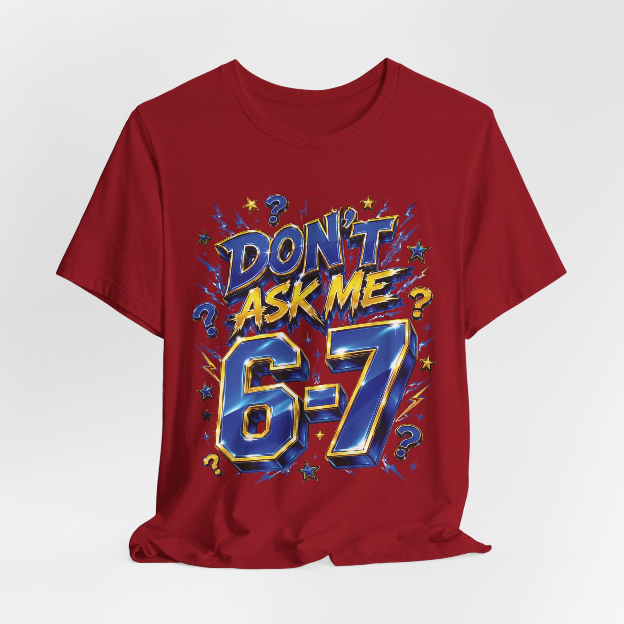 6-7 Unisex Tee — Don't Ask Me
