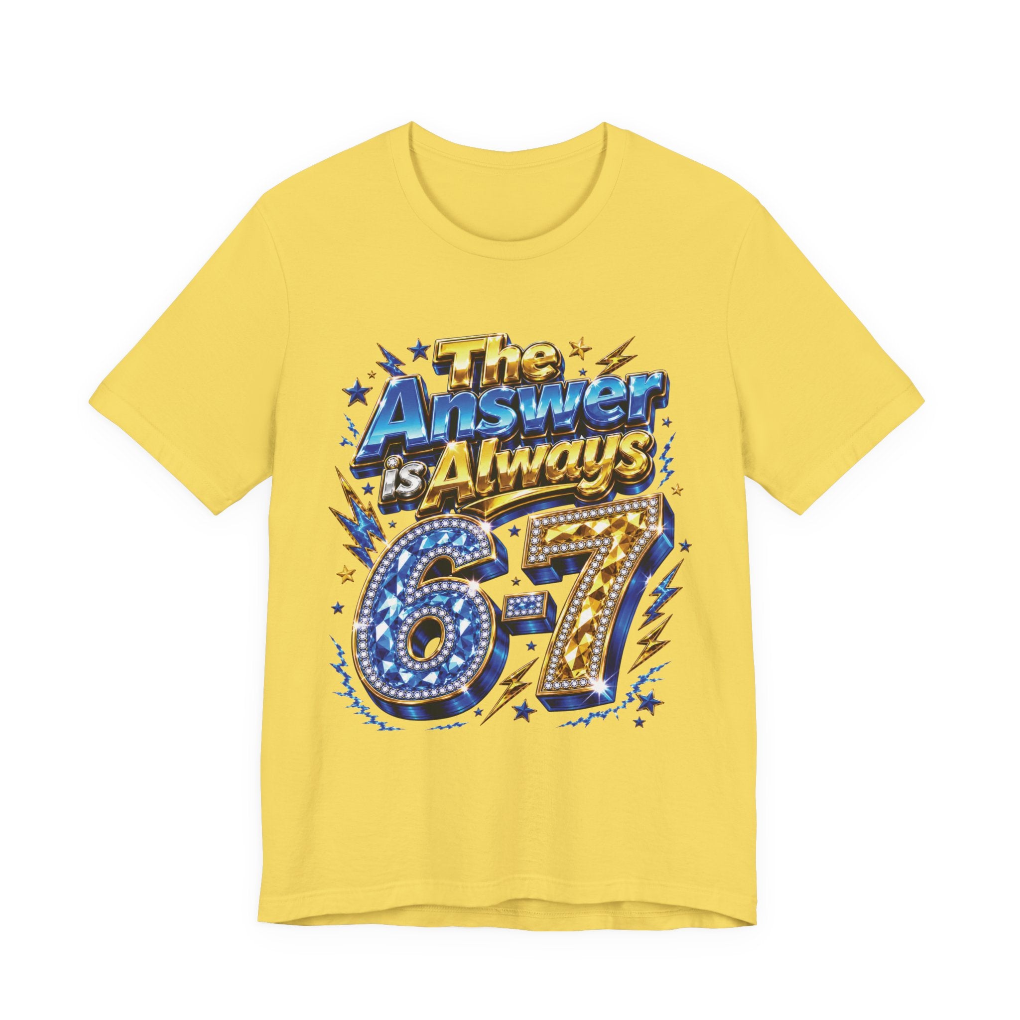 6-7 Unisex Tee — The Answer is Always