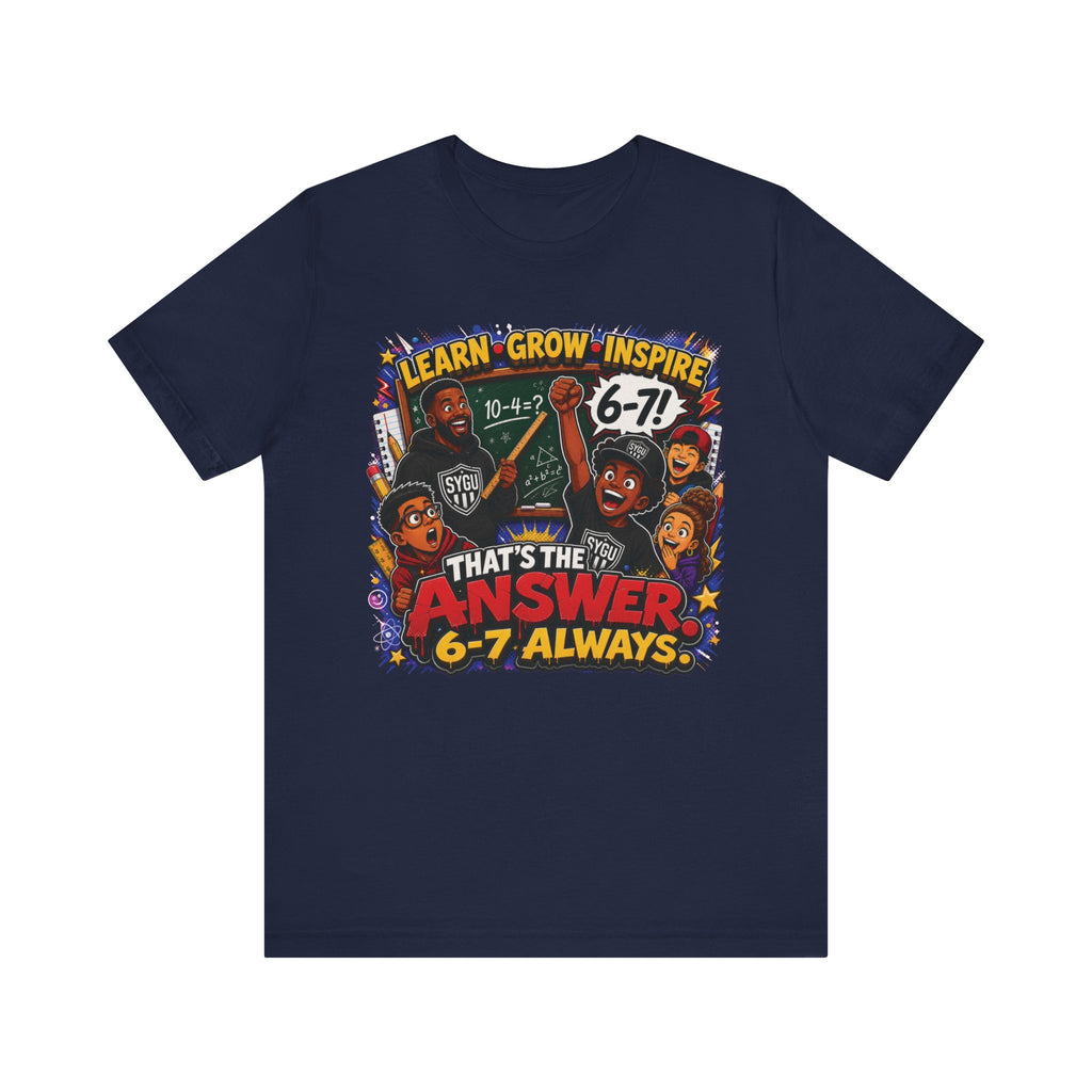 6-7 — That's The Answer, 6-7 Always | Unisex Tee