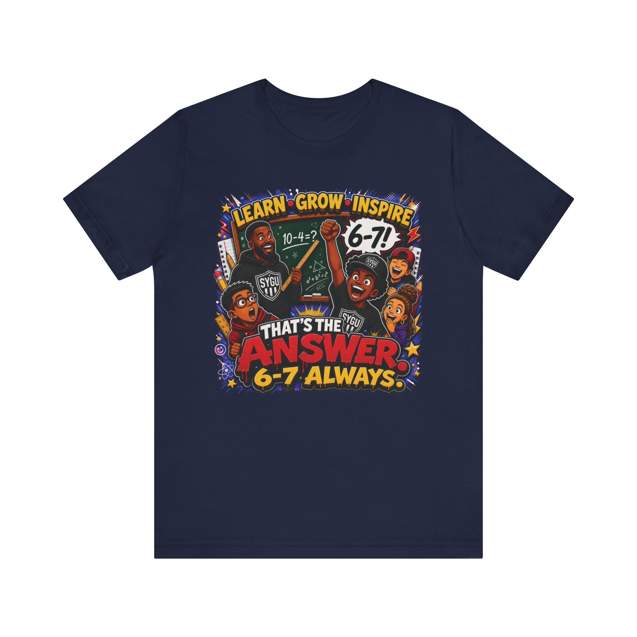 6-7 — That's The Answer, 6-7 Always | Unisex Tee